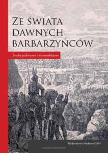 Okładka: Ze świata dawnych barbarzyńców. Studia pradziejowe i wczesnodziejowe