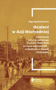 Okładka: Ocaleni w Azji Wschodniej. Działalność państwa polskiego w latach 1940-1945 na rzecz obywateli RP - uchodźców w Japonii i Szanghaju