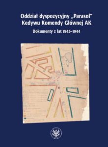 Okładka: Oddział dyspozycyjny "Parasol" Kedywu Komendy Głównej AK. Dokumenty z lat 1943–1944