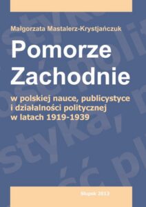 Okładka: Pomorze Zachodnie w polskiej nauce, publicystyce i działalności politycznej w latach 1919-1939