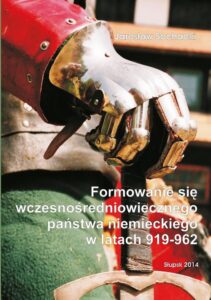 Okładka: Formowanie się wczesnośredniowiecznego państwa niemieckiego w latach 919-962