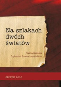 Okładka: NA SZLAKACH DWÓCH ŚWIATÓW. Studia ofiarowane Profesorowi Jerzemu Hauzińskiemu