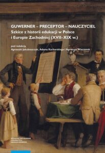 Okładka: Guwerner – preceptor – nauczyciel. Szkice z historii edukacji w Polsce i Europie Zachodniej (XVII–XIX w.)