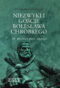 Okładka: Niezwykli goście Bolesława Chrobrego. Tom 3: Św. Bruno i jego „bracia”