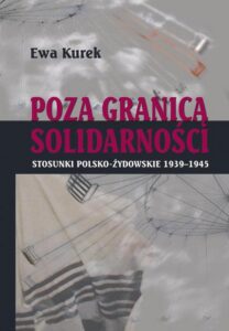 Okładka: Poza Granicą Solidarności. Stosunki polsko-żydowskie 1939-1945