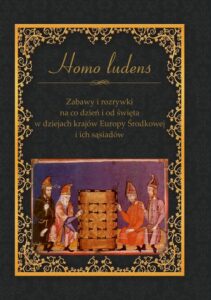 Okładka: Homo ludens. Zabawy i rozrywki na co dzień i od święta w dziejach krajów Europy Środkowej i ich sąsiadów