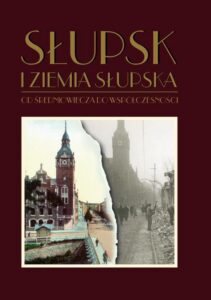 Okładka: Słupsk i ziemia słupska od średniowiecza do współczesności