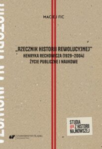 Okładka: „Rzecznik historii rewolucyjnej”. Henryka Rechowicza (1929–2004) życie publiczne i naukowe