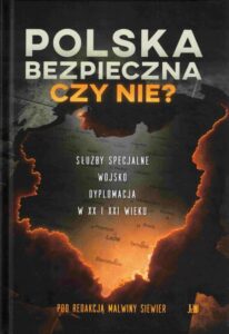 Okładka: Polska bezpieczna czy nie? Służby specjalne wojsko dyplomacja w XX i XXI wieku