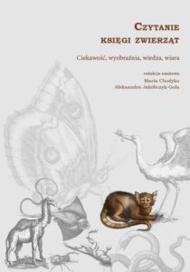 Okładka: Czytanie księgi zwierząt. Ciekawość, wyobraźnia, wiedza, wiara