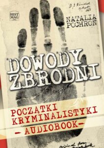 Okładka: Dowody zbrodni. Początki kryminalistyki