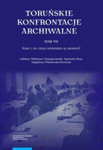 Okładka: Toruńskie konfrontacje archiwalne, t. 7: Komu i do czego potrzebne są archiwa?