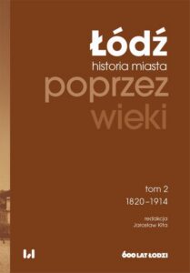 Okładka: Łódź poprzez wieki. Historia miasta. Tom 2: 1820-1914