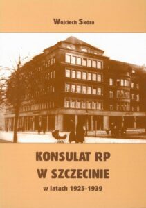 Okładka: Konsulat Rzeczypospolitej Polskiej w Szczecinie w latach 1925-1939. Powstanie i działalność