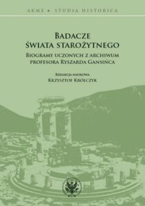 Okładka: Badacze świata starożytnego. Biogramy uczonych z archiwum profesora Ryszarda Gansińca