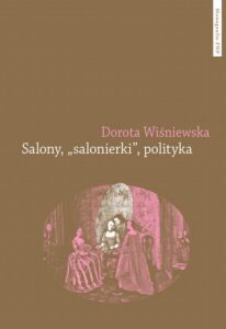 Okładka: Salony, "salonierki", polityka. Studium porównawcze Paryża i Warszawy w drugiej połowie XVIII wieku