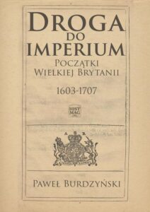 Okładka: Droga do imperium. Początki Wielkiej Brytanii 1603-1707