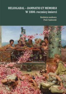 Okładka: Heliogabal - Damnatio et memoria. W 1800. rocznicę śmierci