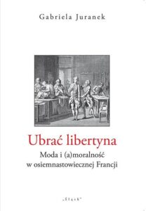Okładka: Ubrać libertyna. Moda i (a)moralność w osiemnastowiecznej Francji