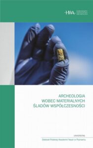 Okładka: Archeologia wobec materialnych śladów współczesności