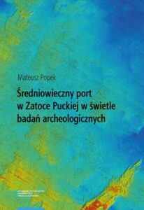 Okładka: Średniowieczny port w Zatoce Puckiej w świetle badań archeologicznych