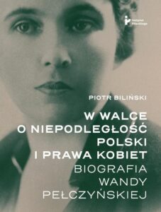 Okładka: W walce o niepodległość Polski i prawa kobiet.. Biografia Wandy Pełczyńskiej