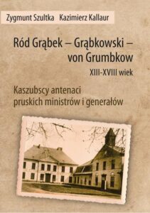 Okładka: Ród Grąbek - Grąbkowski - von Grumbkow XIII-XVIII wiek. Kaszubscy antenaci pruskich ministrów