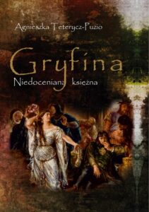 Okładka: Gryfina. Niedoceniana księżna. (1244/49-1303/09)