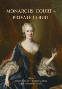Okładka: MONARCHS’ COURT – PRIVATE COURT. The Evolution of the Court Structure from the Middle Ages to the End of the 18th Century
