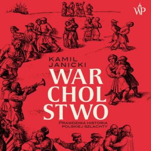 Okładka: Warcholstwo. Prawdziwa historia polskiej szlachty