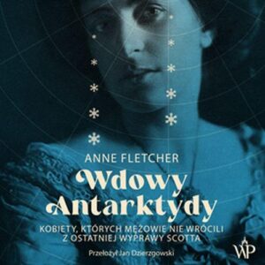 Okładka: Wdowy Antarktydy. Kobiety, których mężowie nie wrócili z ostatniej wyprawy Scotta