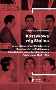 Okładka: Koszykowa róg Stalina. Areszt Wewnętrzny Ministerstwa Bezpieczeństwa Publicznego i Komitetu do spraw Bezpieczeństwa Publicznego 1945–1956