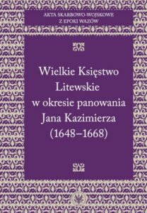 Okładka: Akta skarbowo-wojskowe z epoki Wazów. [Tom 2] Wielkie Księstwo Litewskie w okresie panowania Jana Kazimierza (1648-1668)