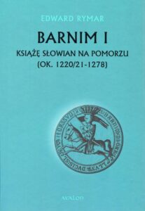 Okładka: Barnim I Książe Słowian na Pomorzu (ok. 1220/21-1278)