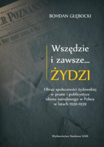 Okładka: Wszędzie i zawsze… Żydzi. Obraz społeczności żydowskiej w prasie i publicystyce obozu narodowego w Polsce w latach 1930-1939