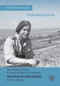 Okładka: “Esuli senza patria …”. Dalla Polonia all’Italia: il cammino di guerra del capitano Władysław Drelicharz