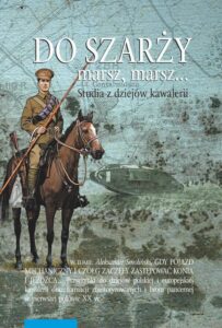 Okładka: Do szarży marsz, marsz... Studia z dziejów kawalerii Tom 10