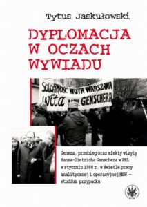 Okładka: Dyplomacja w oczach wywiadu. Geneza, przebieg oraz efekty wizyty Hansa-Dietricha Genschera w PRL w styczniu 1988 r. w świetle pracy analitycznej i operacyjnej MSW – studium przypadku