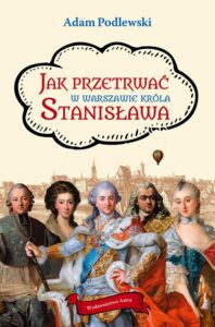 Okładka: Jak przetrwać w Warszawie króla Stanisława