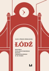 Okładka: Łódź. Historia wielokulturowego miasta przemysłowego w XX wieku