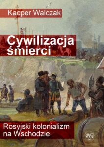 Okładka: Cywilizacja śmierci. Rosyjski kolonializm na Wschodzie