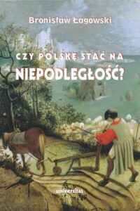 Okładka: Czy Polskę stać na niepodległość? Teksty wybrane z lat 1991–2019