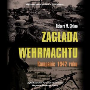 Okładka: Zagłada Wehrmachtu. Kampanie 1942 roku