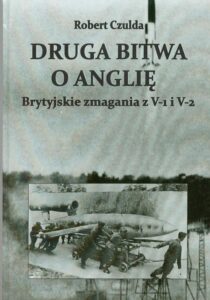 Okładka: Druga bitwa o Anglię. Brytyjskie zmagania z V-1 i V-2