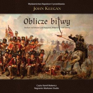 Okładka: Oblicze bitwy. Studium nad bitwami pod Azincourt, Waterloo i nad Sommą