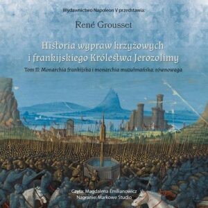 Okładka: HISTORIA WYPRAW KRZYŻOWYCH I FRANKIJSKIEGO KRÓLESTWA JEROZOLIMY. TOM II MONARCHIA FRANKIJSKA I MONARCHIA MUZUŁMAŃSKA: RÓWNOWAGA