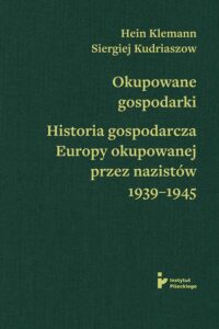 Okładka: Okupowane gospodarki. Historia ekonomiczna Europy okupowanej przez nazistów 1939–1945