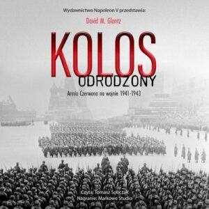 Okładka: KOLOS ODRODZONY. ARMIA CZERWONA NA WOJNIE 1941-1943