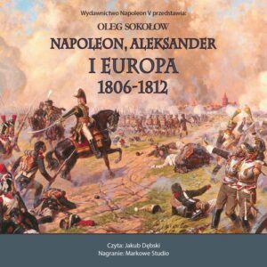 Okładka: NAPOLEON, ALEKSANDER I EUROPA 1806-1812