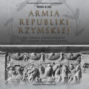 Okładka: Armia republiki rzymskiej. Od okresu królewskiego do czasów Juliusza Cezara